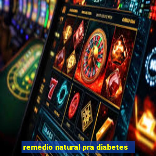 remedio natural pra diabetes